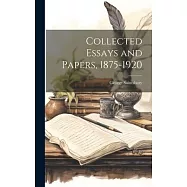 Collected Essays and Papers, 1875-1920