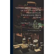"History and Pathology of Vaccination" by Professor E.M. Crookshank [book Review] [microform]: Two Vols., London, Lewis