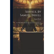 Service, By Samuel Insull: An Address Befor The Chicago Central Station Institute On May 7, 1915