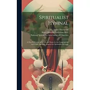 Spiritualist Hymnal: a New Collection of Words and Music for the Congregation and Choir, Specially Adapted for