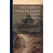 The Complete Works Of Samuel Taylor Coleridge: The Friend, With The Author’s Last Corrections And An Appendix, And With