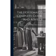 The Housemaid&rsquo;s Complete Guide, And Adviser