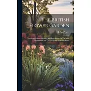 The British Flower Garden: Containing Coloured Figures And Descriptions Of The Most Ornamental And Curious Hardy