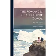 The Romances Of Alexandre Dumas: Louise De La Valliere