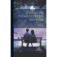 Child Life, Poems, Ed. By J.g. Whittier