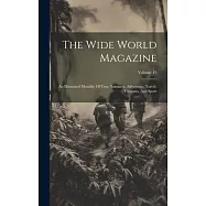 The Wide World Magazine: An Illustrated Monthly Of True Narrative, Adventure, Travel, Customs, And Sport; Volume 19