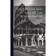 The Decline And Fall Of The Roman Empire: From The Time Of Jul. Caesar To That Of Vitellius, From The Time Of Vespasian