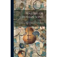 Masters Of Russian Song: Twenty-five Songs By Balákireff, Tschaïkovsky, Rimsky-kórsakoff, Borodine, Gretchanínoff And