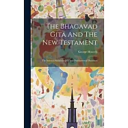 The Bhagavad Gita And The New Testament: The Internal Relations Of Their Fundamental Doctrines