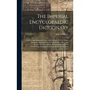 The Imperial Encyclopaedic Dictionary: A New And Exhaustive Work Of Reference To The English Language, Defining Over