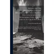 Missio An Die Hocherleuchtete Bruderschaft Des Ordens Des Goldenen Und Rosenkreutzes. Lux In Cruce Et Crux In Luce: Wegen Seiner Groen Seltenheit Und