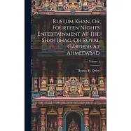 Rustum Khan, Or Fourteen Nights Entertainment At The Shah Bhag, Or Royal Gardens At Ahmedabad; Volume 1