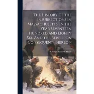 The History of the Insurrections in Massachusetts. In the Year Seventeen Hundred and Eighty Six. And the Rebellion