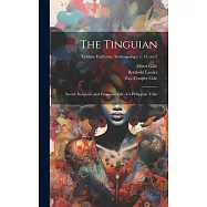 The Tinguian; Social, Religious, and Economic Life of a Philippine Tribe; Volume Fieldiana, Anthropology, v. 14, no.2