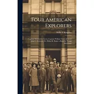 Four American Explorers: Captain Meriwether Lewis, Captain William Clark, General John C. Fr&eacute;mont, Dr. Elisha K. Kane