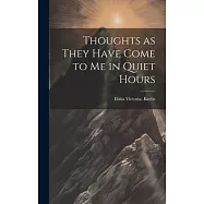 Thoughts as They Have Come to Me in Quiet Hours