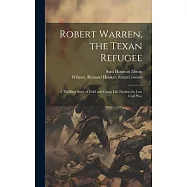 Robert Warren, the Texan Refugee: A Thrilling Story of Field and Camp Life During the Late Civil War