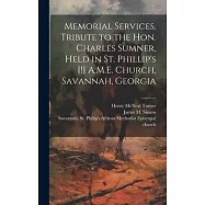 Memorial Services. Tribute to the Hon. Charles Sumner, Held in St. Phillip&rsquo;s [!] A.M.E. Church, Savannah, Georgia