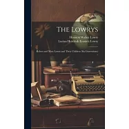 The Lowrys; Robert and Mary Lowry and Their Children (six Generations) ..