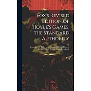 Fox’s Revised Edition of Hoyle’s Games, the Standard Authority; Containing the Rules, Laws, Technicalities and Hints
