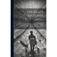 The Ready Reckoner: Or, the Trader&rsquo;s Useful Assistant, in Buying and Selling All Sorts of Commodities, Either Wholesale