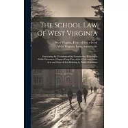 The School Law of West Virginia; Containing the Provisions of the Constitution Relating to Public Education, Chapter