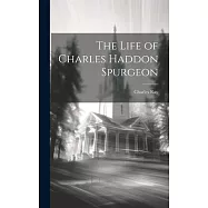 The Life of Charles Haddon Spurgeon