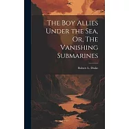 The Boy Allies Under the Sea, Or, The Vanishing Submarines