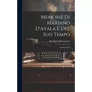 Memorie di Mariano D&rsquo;Ayala e Del Suo Tempo: Volume Unico