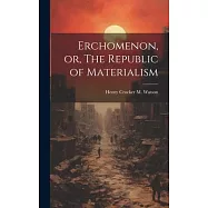 Erchomenon, or, The Republic of Materialism