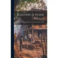 Building a Home: A Book of Fundamental Advice for the Layman About to Build