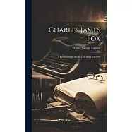 Charles James Fox: A Commentary on His Life and Character