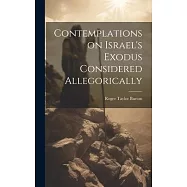 Contemplations on Israel&rsquo;s Exodus Considered Allegorically