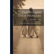 Parents and Their Problems: Child Welfare in Home, School, Church and State