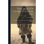 Tractatus de Globis Et Eorum Usu: A Treatise Descriptive of the Globes Constructed by Emery Molyneux