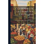 Compendio de la Gram&aacute;tica Castellana: En Conformidad con los Acuerdos de la Academia Espa&ntilde;ola