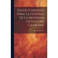 Datos y Apuntes Para la Historia de la Moderna Literatura Catalana