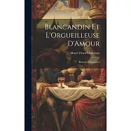 Blancandin et L&rsquo;Orgueilleuse D&rsquo;Amour: Roman D&rsquo;Aventures