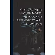 Gorgias. With English Notes, Introd., and Appendix by W.H. Thompson