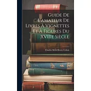 Guide de L’amateur de Livres à Vignettes et à Figures du XVIIIe Siècle