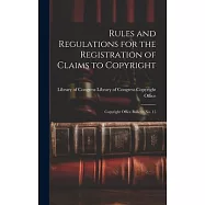 Rules and Regulations for the Registration of Claims to Copyright: Copyright Office Bulletin No. 15