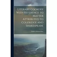 Literary Cookery With Reference to Matter Attributed to Coleridge and Shakespeare