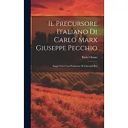 Il Precursore Italiano di Carlo Marx Giuseppe Pecchio: Saggi Critici con Prefazione di Giacomo Bar