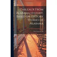Tableaux From Alabama History, Based on History Stories of Alabama