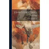 John Stuart Mill: A Study of his Philosophy