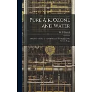 Pure air, Ozone and Water; a Practical Treatise of Their Utilisation and Value in oil, Grease, Soap,