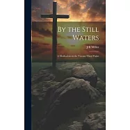 By the Still Waters; A Meditation on the Twenty-Third Psalm
