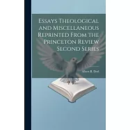 Essays Theological and Miscellaneous Reprinted From the Princeton Review Second Series