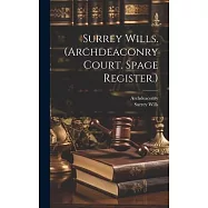 Surrey Wills. (Archdeaconry Court. Spage Register.)