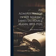 An Administrator in the Making, James Saumarez Mann, 1893-1920;